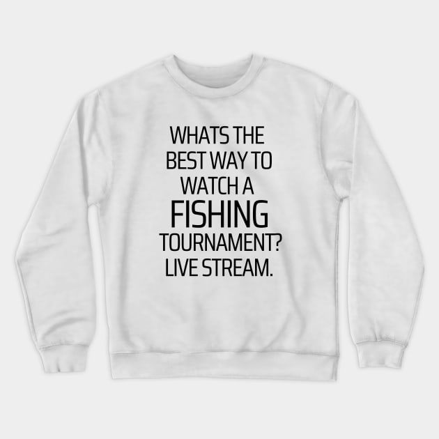 Best Way To Watch A Fishing Tournament Crewneck Sweatshirt by JokeswithPops